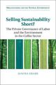 Selling Sustainability Short?: The Private Governance of Labor and the Environment in the Coffee Sector