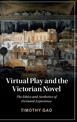 Virtual Play and the Victorian Novel: The Ethics and Aesthetics of Fictional Experience