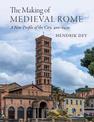 The Making of Medieval Rome: A New Profile of the City, 400 - 1420