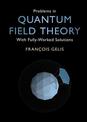 Problems in Quantum Field Theory: With Fully-Worked Solutions