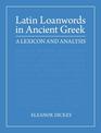 Latin Loanwords in Ancient Greek: A Lexicon and Analysis