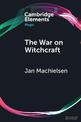 The War on Witchcraft: Andrew Dickson White, George Lincoln Burr, and the Origins of Witchcraft Historiography