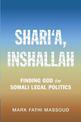 Shari'a, Inshallah: Finding God in Somali Legal Politics