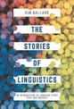 The Stories of Linguistics: An Introduction to Language Study Past and Present