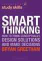 Smart Thinking: How to Think Conceptually, Design Solutions and Make Decisions