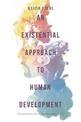 An Existential Approach to Human Development: Philosophical and Therapeutic Perspectives