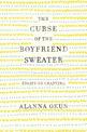 The Curse of the Boyfriend Sweater: Essays on Crafting