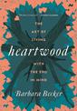 Heartwood: The Art of Living with the End in Mind