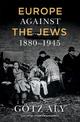 Europe Against the Jews, 1880-1945