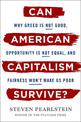 Can American Capitalism Survive?: Why Greed Is Not Good, Opportunity Is Not Equal, and Fairness Won't Make Us Poor