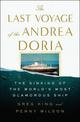 The Last Voyage of the Andrea Doria: The Sinking of the World's Most Glamorous Ship