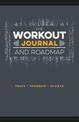 The Workout Journal and Roadmap: Track. Progress. Achieve.