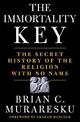 The Immortality Key: The Secret History of the Religion with No Name