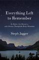 Everything Left to Remember: My Mother, Our Memories, and a Journey Through the Rocky Mountains