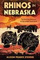 Rhinos in Nebraska: The Amazing Discovery of the Ashfall Fossil Beds