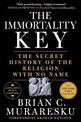 The Immortality Key: The Secret History of the Religion with No Name