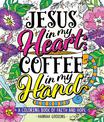 Color & Grace: Jesus In My Heart, Coffee In My Hand: A Coloring Book of Faith and Hope