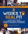 8 Weeks to SEALFIT: A Navy SEAL's Guide to Unconventional Training for Physical and Mental Toughness-Revised Edition