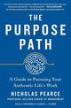 The Purpose Path: A Guide to Pursuing Your Authentic Life's Work