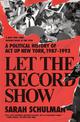 Let the Record Show: A Political History of ACT UP New York, 1987-1993