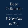 Weve Got to Try: How the Fight for Voting Rights Makes Everything Else Possible [Audiobook]