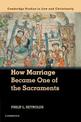 How Marriage Became One of the Sacraments: The Sacramental Theology of Marriage from its Medieval Origins to the Council of Tren