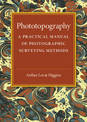 Phototopography: A Practical Manual of Photographic Surveying Methods