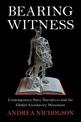 Bearing Witness: Contemporary Slave Narratives and the Global Antislavery Movement