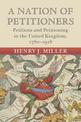 A Nation of Petitioners: Petitions and Petitioning in the United Kingdom, 1780-1918