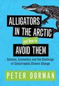 Alligators in the Arctic and How to Avoid Them: Science, Economics and the Challenge of Catastrophic Climate Change