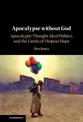 Apocalypse without God: Apocalyptic Thought, Ideal Politics, and the Limits of Utopian Hope