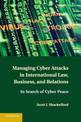 Managing Cyber Attacks in International Law, Business, and Relations: In Search of Cyber Peace