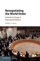 Renegotiating the World Order: Institutional Change in International Relations