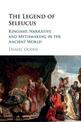 The Legend of Seleucus: Kingship, Narrative and Mythmaking in the Ancient World