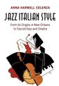 Jazz Italian Style: From its Origins in New Orleans to Fascist Italy and Sinatra