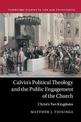 Calvin's Political Theology and the Public Engagement of the Church: Christ's Two Kingdoms