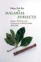 Malarial Subjects: Empire, Medicine and Nonhumans in British India, 1820-1909