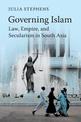 Governing Islam: Law, Empire, and Secularism in Modern South Asia