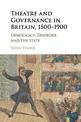 Theatre and Governance in Britain, 1500-1900: Democracy, Disorder and the State