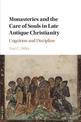 Monasteries and the Care of Souls in Late Antique Christianity: Cognition and Discipline