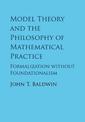 Model Theory and the Philosophy of Mathematical Practice: Formalization without Foundationalism