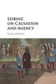 Leibniz on Causation and Agency