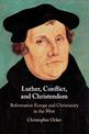 Luther, Conflict, and Christendom: Reformation Europe and Christianity in the West