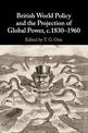 British World Policy and the Projection of Global Power, c.1830-1960