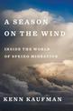 A Season On The Wind: Inside the World of Spring Migration