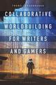 Collaborative Worldbuilding for Writers and Gamers