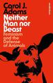 Neither Man nor Beast: Feminism and the Defense of Animals