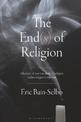 The End(s) of Religion: A History of How the Study of Religion Makes Religion Irrelevant