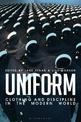 Uniform: Clothing and Discipline in the Modern World