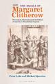 The Trials of Margaret Clitherow: Persecution, Martyrdom and the Politics of Sanctity in Elizabethan England